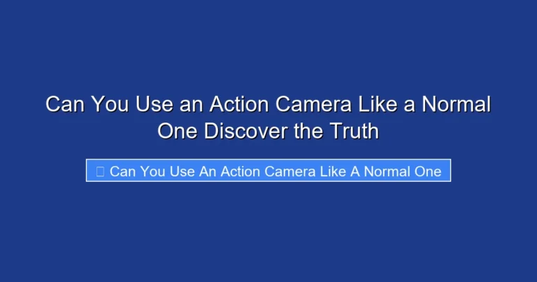 Can You Use an Action Camera Like a Normal One Discover the Truth