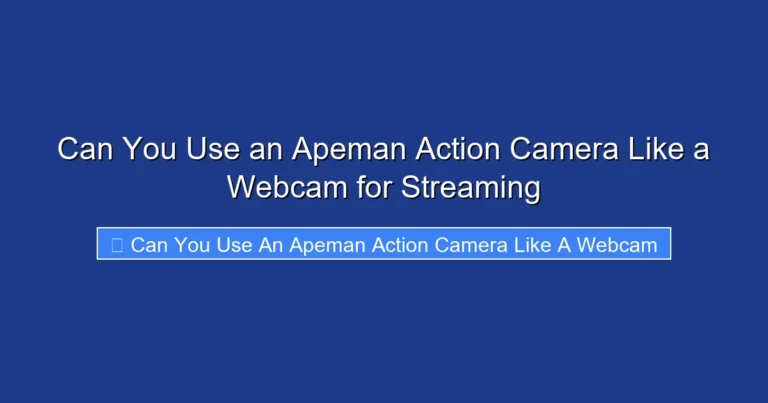 Can You Use an Apeman Action Camera Like a Webcam for Streaming