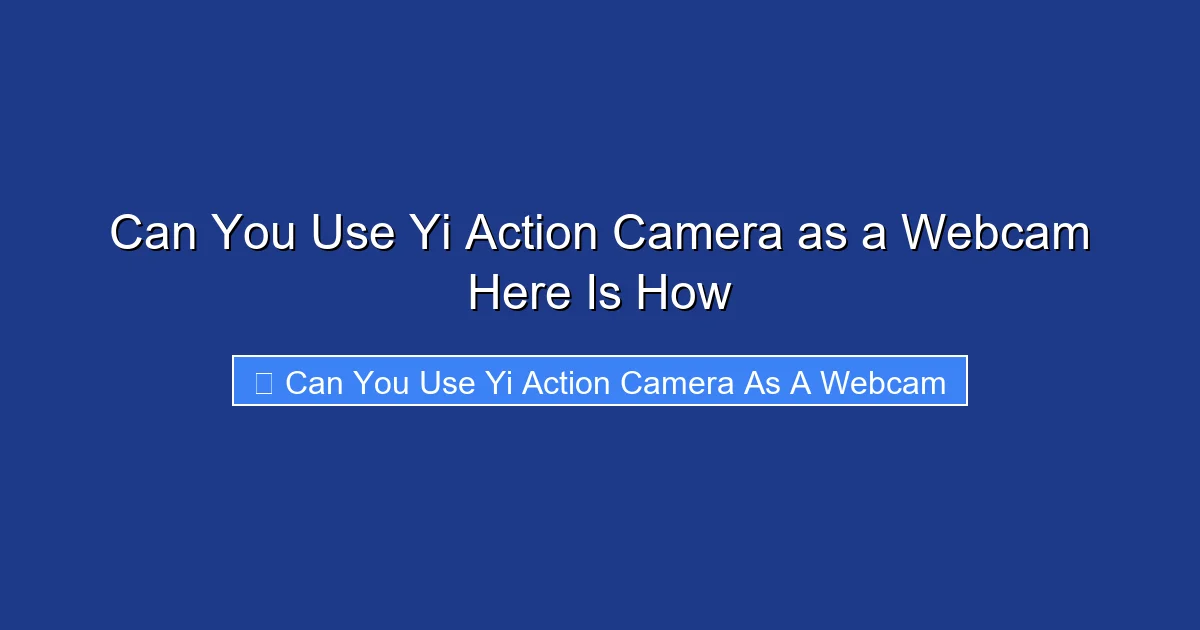 Can You Use Yi Action Camera as a Webcam Here Is How