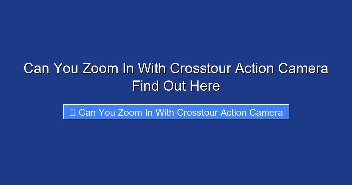 Can You Zoom In With Crosstour Action Camera Find Out Here