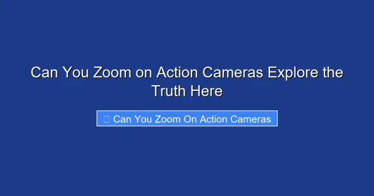 Can You Zoom on Action Cameras Explore the Truth Here