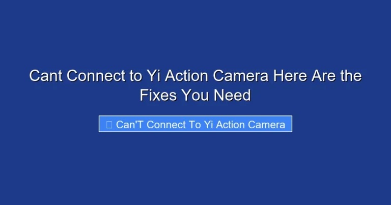 Cant Connect to Yi Action Camera Here Are the Fixes You Need