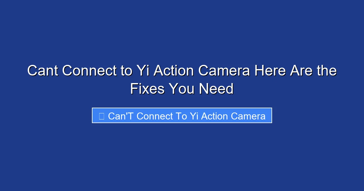 Cant Connect to Yi Action Camera Here Are the Fixes You Need