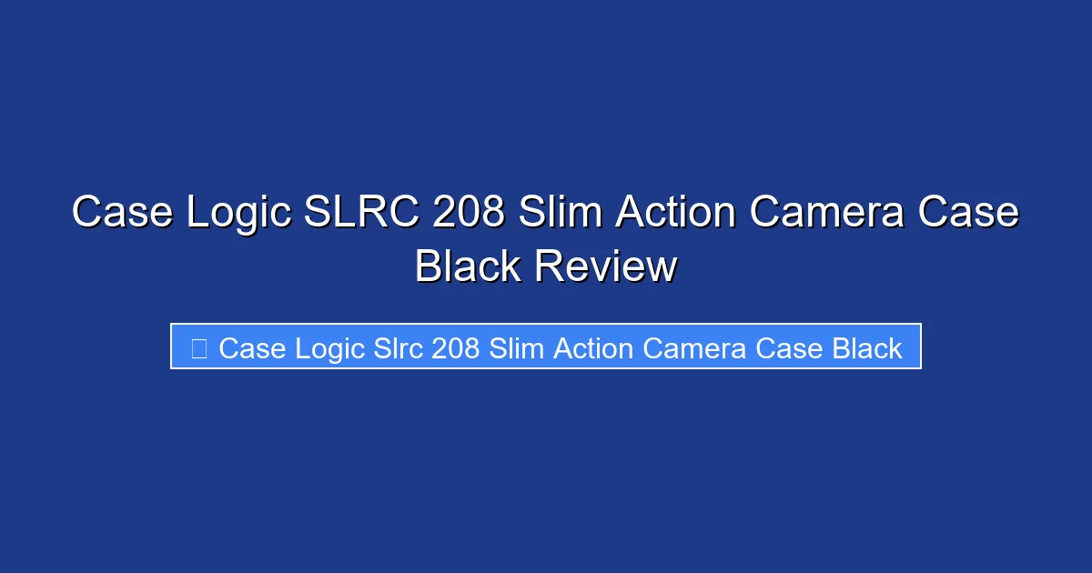 Case Logic SLRC 208 Slim Action Camera Case Black Review