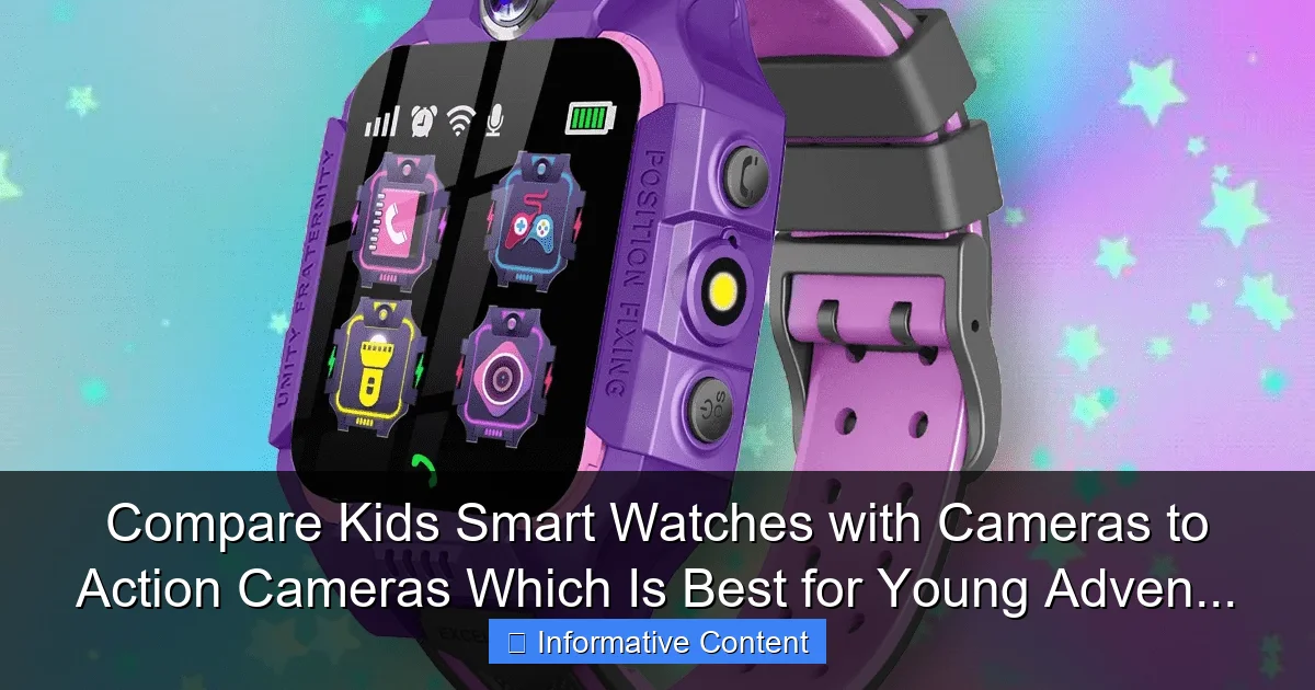 Compare Kids Smart Watches with Cameras to Action Cameras Which Is Best for Young Adven...