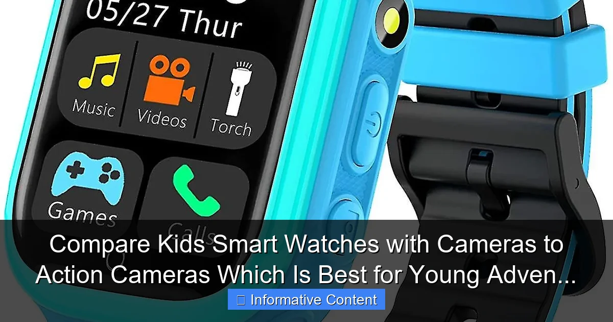 Compare Kids Smart Watches with Cameras to Action Cameras Which Is Best for Young Adven...