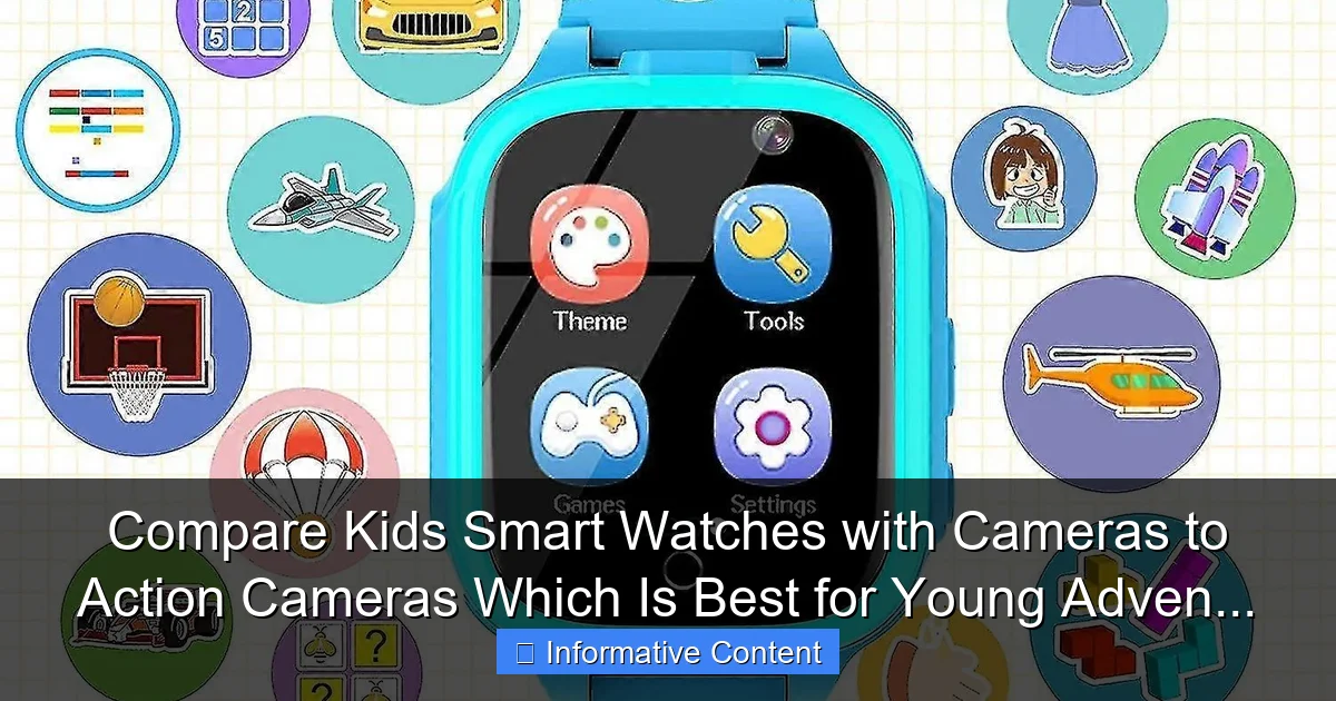 Compare Kids Smart Watches with Cameras to Action Cameras Which Is Best for Young Adven...
