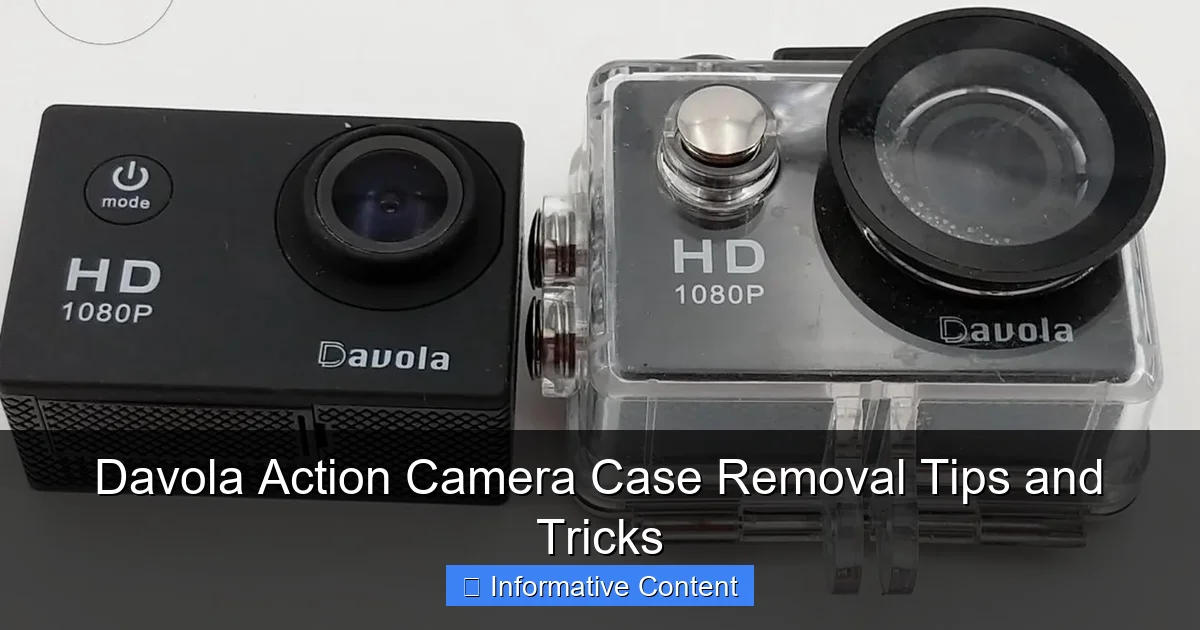 Davola Action Camera Case Removal Tips and Tricks