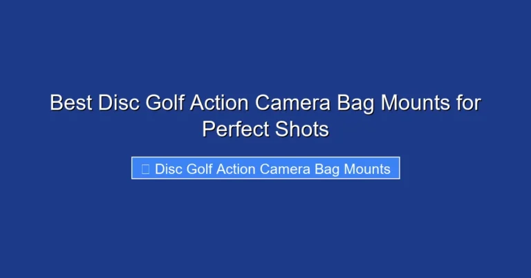 Best Disc Golf Action Camera Bag Mounts for Perfect Shots