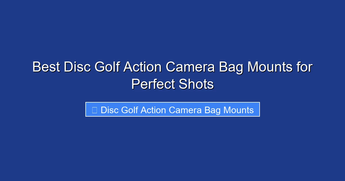 Best Disc Golf Action Camera Bag Mounts for Perfect Shots