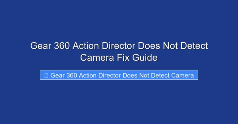 Gear 360 Action Director Does Not Detect Camera Fix Guide