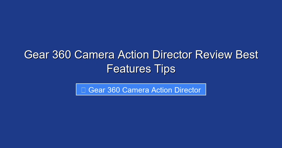 Gear 360 Camera Action Director Review Best Features Tips