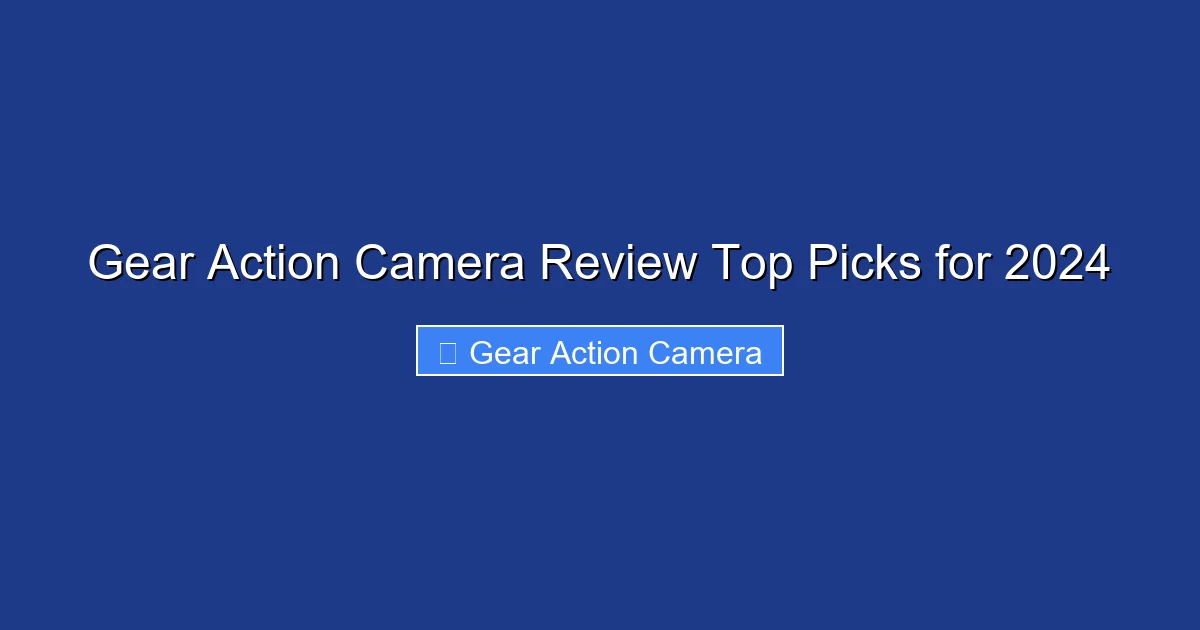 Gear Action Camera Review Top Picks for 2024