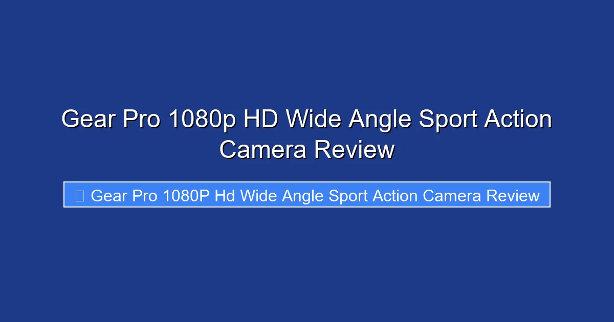 Gear Pro 1080p HD Wide Angle Sport Action Camera Review