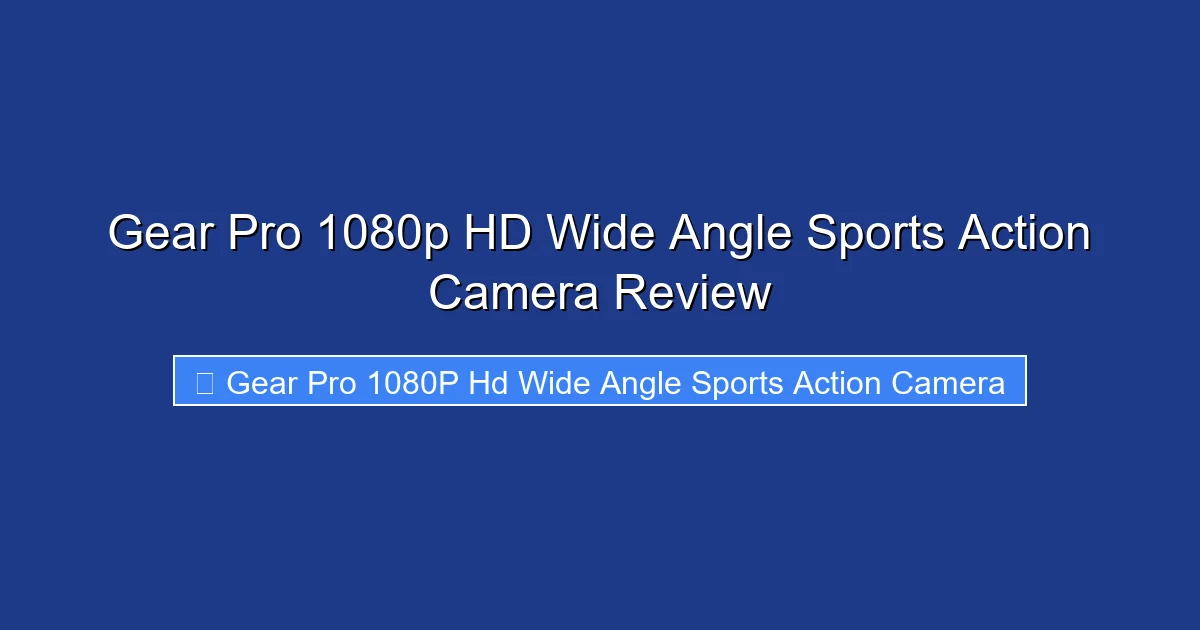 Gear Pro 1080p HD Wide Angle Sports Action Camera Review