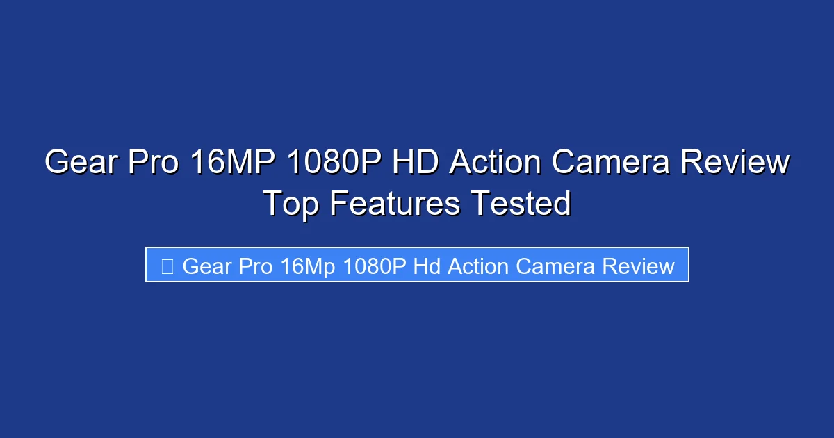 Gear Pro 16MP 1080P HD Action Camera Review Top Features Tested
