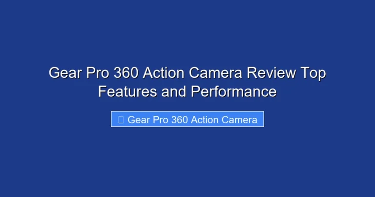 Gear Pro 360 Action Camera Review Top Features and Performance