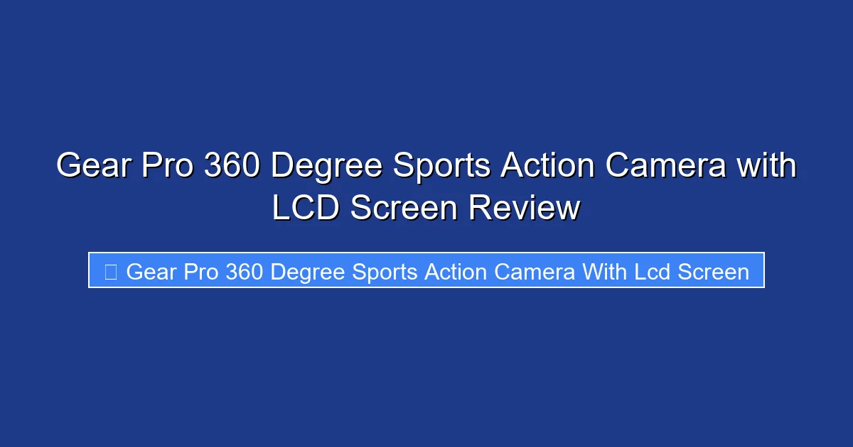 Gear Pro 360 Degree Sports Action Camera with LCD Screen Review