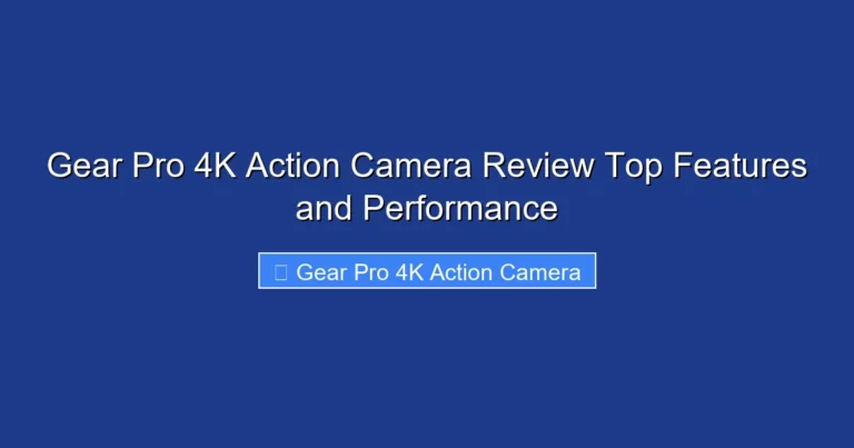 Gear Pro 4K Action Camera Review Top Features and Performance
