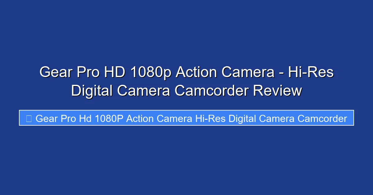 Gear Pro HD 1080p Action Camera - Hi-Res Digital Camera Camcorder Review