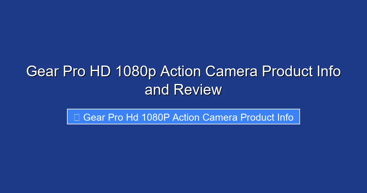 Gear Pro HD 1080p Action Camera Product Info and Review