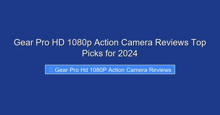 Gear Pro HD 1080p Action Camera Reviews Top Picks for 2024
