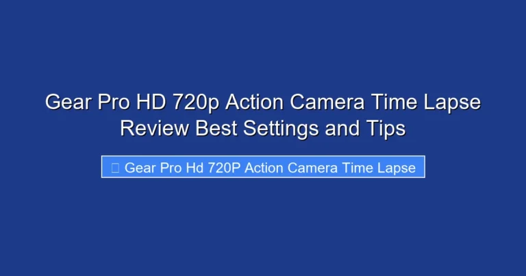 Gear Pro HD 720p Action Camera Time Lapse Review Best Settings and Tips