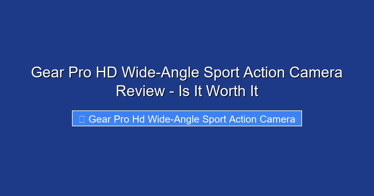 Gear Pro HD Wide-Angle Sport Action Camera Review - Is It Worth It