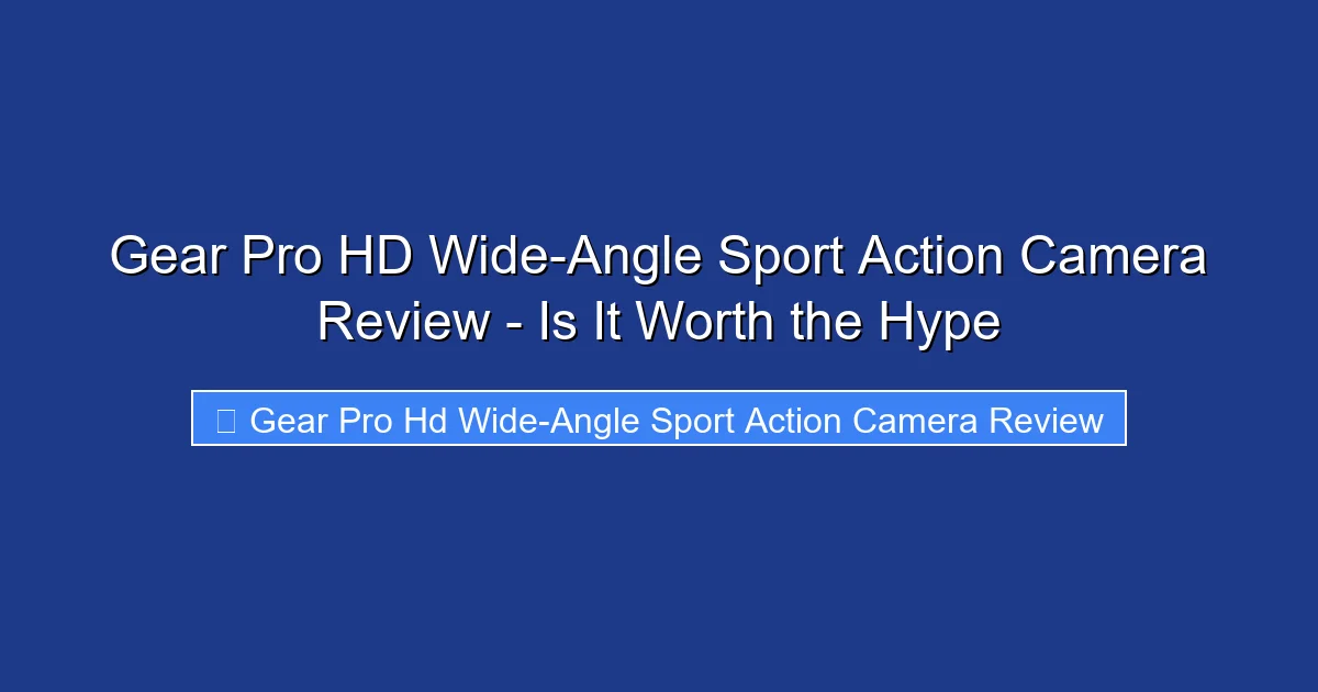 Gear Pro HD Wide-Angle Sport Action Camera Review - Is It Worth the Hype