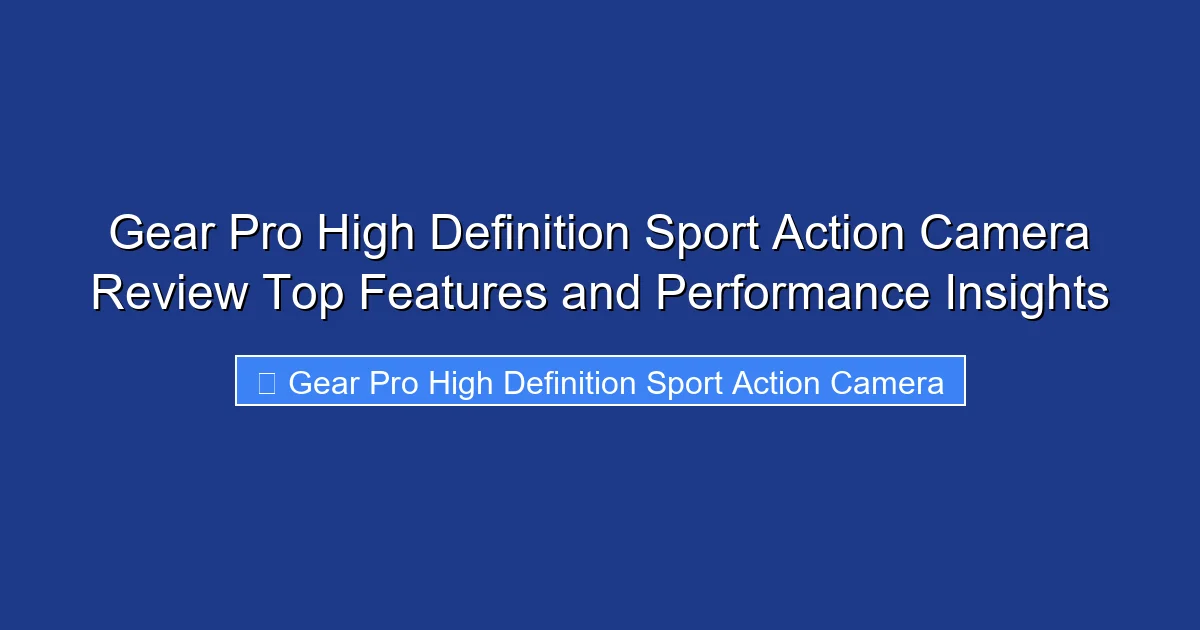 Gear Pro High Definition Sport Action Camera Review Top Features and Performance Insights