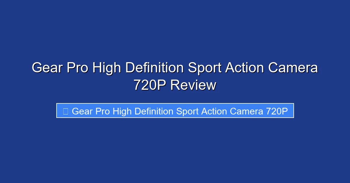 Gear Pro High Definition Sport Action Camera 720P Review