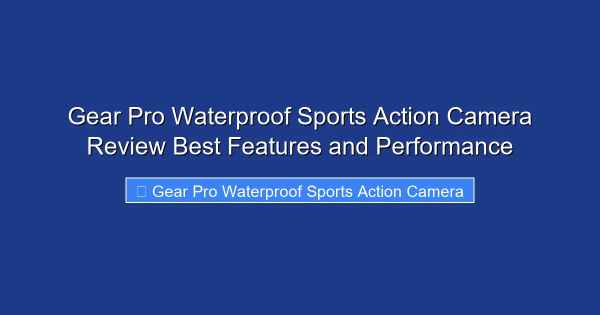 Gear Pro Waterproof Sports Action Camera Review Best Features and Performance