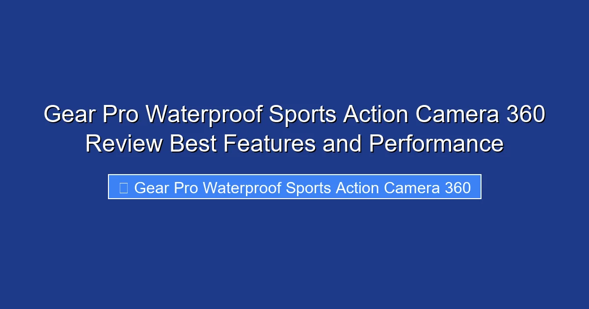 Gear Pro Waterproof Sports Action Camera 360 Review Best Features and Performance