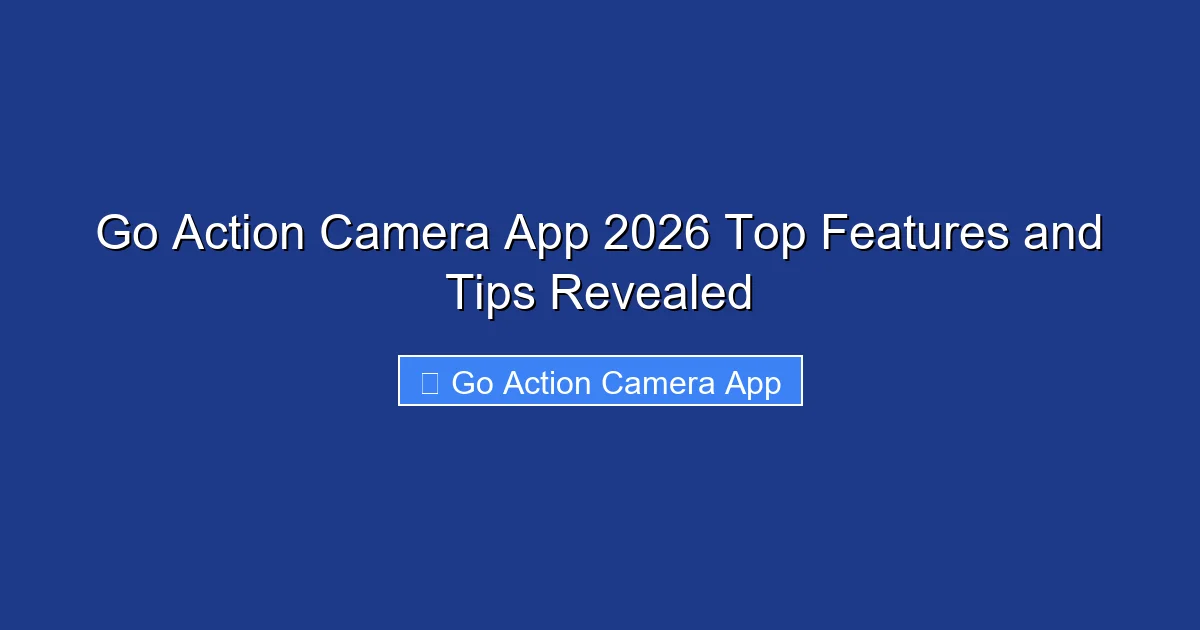 Go Action Camera App 2026 Top Features and Tips Revealed