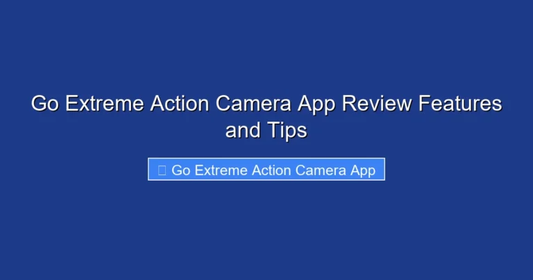 Go Extreme Action Camera App Review Features and Tips
