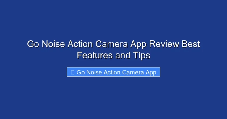 Go Noise Action Camera App Review Best Features and Tips