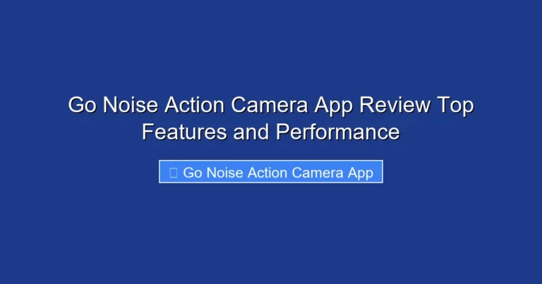 Go Noise Action Camera App Review Top Features and Performance