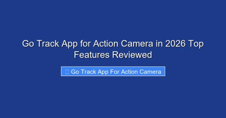 Go Track App for Action Camera in 2026 Top Features Reviewed