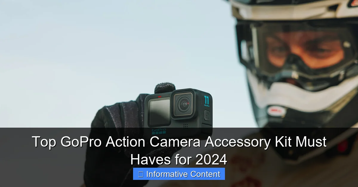 Top GoPro Action Camera Accessory Kit Must Haves for 2024