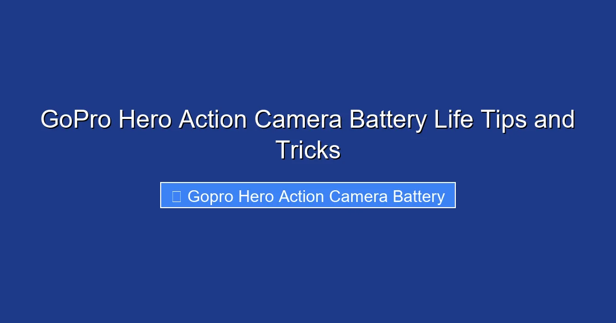 GoPro Hero Action Camera Battery Life Tips and Tricks
