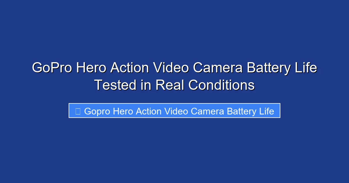 GoPro Hero Action Video Camera Battery Life Tested in Real Conditions