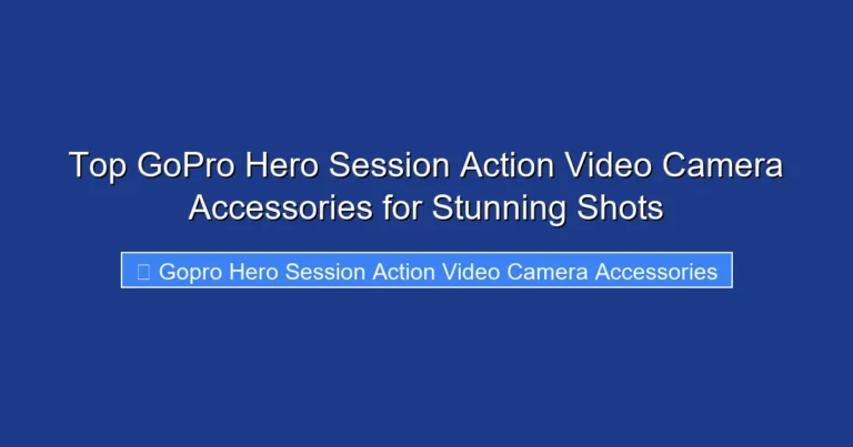 Top GoPro Hero Session Action Video Camera Accessories for Stunning Shots