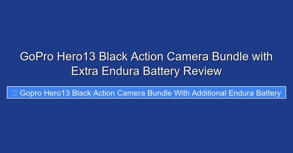 GoPro Hero13 Black Action Camera Bundle with Extra Endura Battery Review