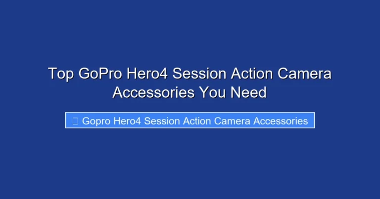 Top GoPro Hero4 Session Action Camera Accessories You Need