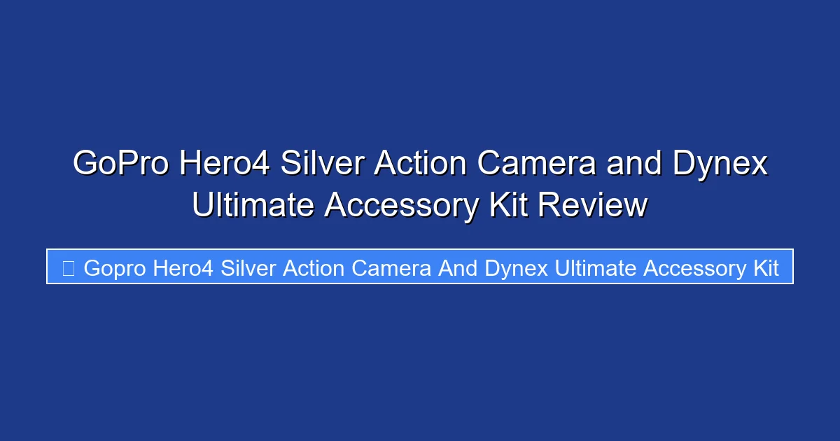 GoPro Hero4 Silver Action Camera and Dynex Ultimate Accessory Kit Review