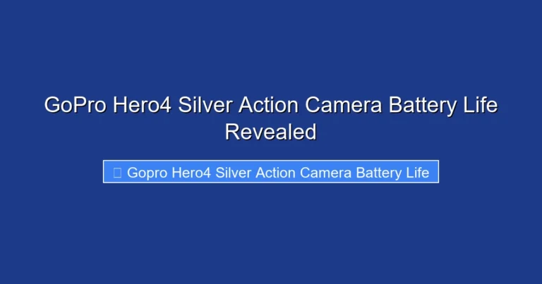 GoPro Hero4 Silver Action Camera Battery Life Revealed