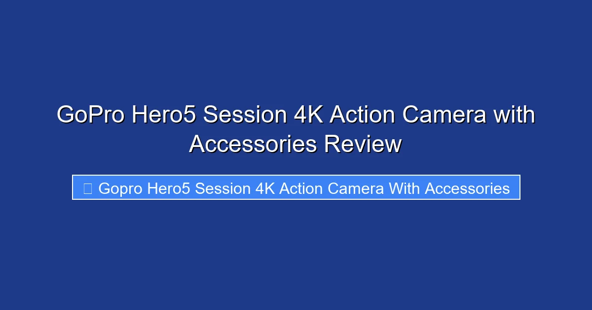 GoPro Hero5 Session 4K Action Camera with Accessories Review