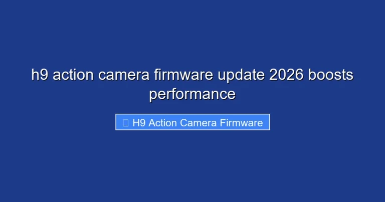 h9 action camera firmware update 2026 boosts performance