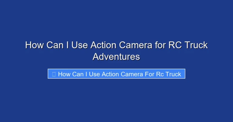 How Can I Use Action Camera for RC Truck Adventures