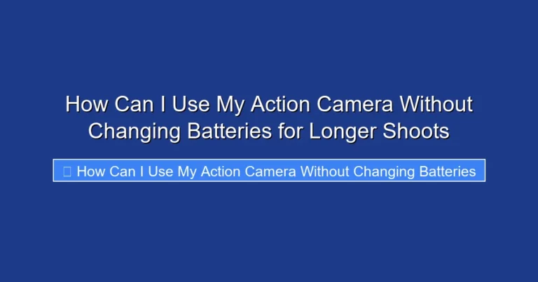How Can I Use My Action Camera Without Changing Batteries for Longer Shoots